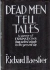 Dead Men Tell Tales: A survey of exhumations from earliest antiquity to the present day - Richard Emile Haestier