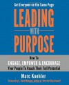 Leading with Purpose: How to Engage, Empower & Encourage Your People to Reach Their Full Potential - Marc Koehler, L. David Marquet