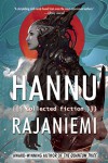 Hannu Rajaniemi: Collected Fiction - Hannu Rajaniemi