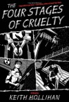 The Four Stages of Cruelty: A Novel - Keith Hollihan