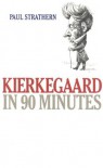 Kierkegaard in 90 Minutes (Philosophers in 90 Minutes Series) - Paul Strathern