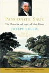 Passionate Sage: The Character and Legacy of John Adams - Joseph J. Ellis