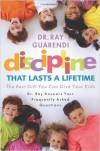 Discipline That Lasts a Lifetime: The Best Gift You Can Give Your Kids: Dr. Ray Answers Your Frequently Asked Questions - Ray Guarendi