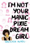 I'm Not Your Manic Pixie Dream Girl - Gretchen McNeil