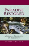 Paradise Restored: A Biblical Theology of Dominion - David H. Chilton