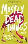 Mostly Dead Things - Kristen Arnett