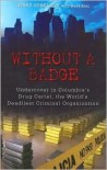 Without A Badge (Undercover In Columbia's Drug Cartel) - Jerry Speziale