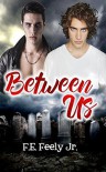 Between Us - F.E. Feeley Jr., Carrie Anne Kennedy, David Bridger