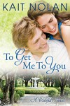 To Get Me To You: A Small Town Southern Romance (Wishful Romance Book 1) - The Forge Book Finishing, Kait Nolan