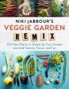 Niki Jabbour's Veggie Garden Remix: 224 New Plants to Shake Up Your Garden and Add Variety, Flavor, and Fun - Niki Jabbour