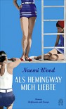 Als Hemingway mich liebte - Naomi Wood, Gerlinde Schermer-Rauwolf, Robert A. Weiß