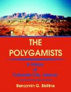 The Polygamists: A History of Colorado City, Arizona - Benjamin G. Bistline