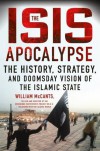 The ISIS Apocalypse: The History, Strategy, and Doomsday Vision of the Islamic State - William McCants