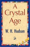 A Crystal Age - W. H. Hudson