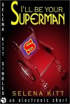 I'll Be Your Superman - Selena Kitt