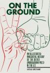 On the Ground: An Illustrated Anecdotal History of the Sixties Underground Press in the U.S. - 