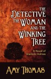 The Detective, The Woman and The Winking Tree: A Novel of Sherlock Holmes - Amy Thomas