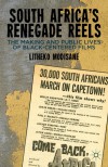 South Africa's Renegade Reels: The Making and Public Lives of Black-Centered Films - Litheko Modisane