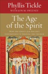 The Age of the Spirit: How the Ghost of an Ancient Controversy Is Shaping the Church - Phyllis Tickle, Jon M Sweeney