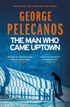 The Man Who Came Uptown - George Pelecanos