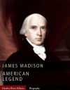 American Legends: The Life of James Madison - Charles River Editors
