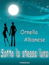 Sotto la stessa luna (Italian Edition) - Ornella Albanese