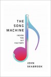 The Song Machine: Inside the Hit Factory - John Seabrook