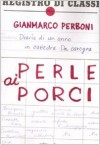 Perle ai porci : diario di un anno in cattedra da carogna - Gianmarco Perboni