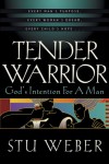 Tender Warrior: God's Intention for a Man - Stu Weber