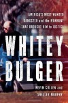 Whitey Bulger: America's Most Wanted Gangster and the Manhunt That Brought Him to Justice - Kevin Cullen, . Murphy