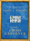 The Cross Gardener - Jason F. Wright