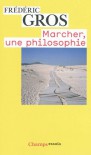 Marcher, Une Philosophie - Frédéric Gros