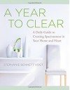 A Year to Clear: A Daily Guide to Creating Spaciousness In Your Home and Heart - Stephanie Bennett Vogt