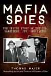  Mafia Spies: The Inside Story of the CIA, Gangsters, JFK, and Castro  -  Thomas Maier