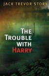 The Trouble with Harry - Jack Trevor Story