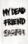 My Dead Friend Sarah: A Novel - Peter Rosch