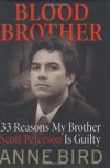 Blood Brother: 33 Reasons My Brother Scott Peterson Is Guilty - Anne Bird