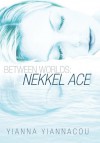 Between Worlds: Nekkel Ace - Yianna Yiannacou