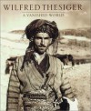 A Vanished World - Wilfred Thesiger