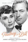 Audrey and Bill: A Romantic Biography of Audrey Hepburn and William Holden - Edward Z. Epstein