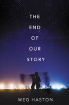 The End of Our Story - Meg Haston