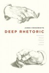 Deep Rhetoric: Philosophy, Reason, Violence, Justice, Wisdom - James Crosswhite