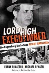 Lord High Executioner: The Legendary Mafia Boss Albert Anastasia - Michael Benson, Frank DiMatteo