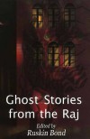 Ghost Stories From The Raj - Ruskin Bond