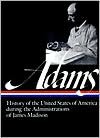 Henry Adams: History of the United States of America During the Administrations of James Madison (Library of America) - Henry Adams,  Earl N. Harbert