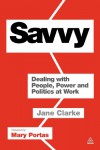 Savvy: Dealing with People, Power and Politics at Work - Jane   Clarke