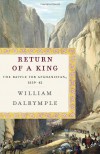 Return of a King: The Battle for Afghanistan, 1839-42 - William Dalrymple