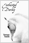 Enchanted Darkly - Tarrant Smith