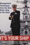 It's Your Ship: Management Techniques from the Best Damn Ship in the Navy - D. Michael Abrashoff