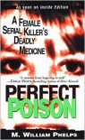 Perfect Poison: A Female Serial Killer's Deadly Medicine - M. William Phelps